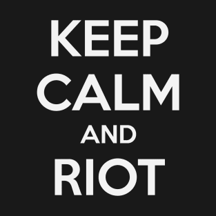 KEEP CALM AND RIOT T-Shirt