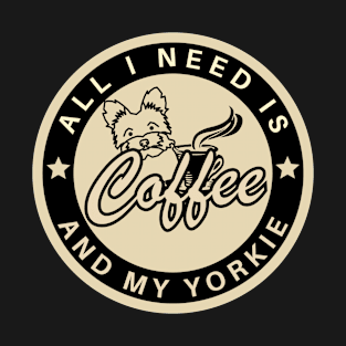 all i need is coffee and my yorkie T-Shirt