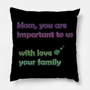 mothers day: mom, you are important to us, with love your family Pillow