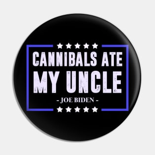 Cannibals ate my uncle Biden Pin