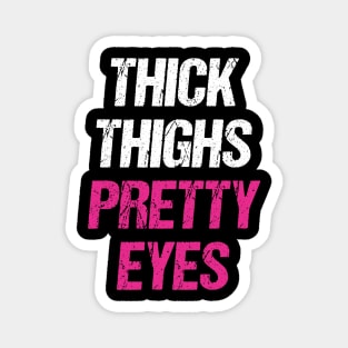 Thick Thighs Pretty Eyes Magnet