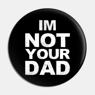 im not your dad... grungy white Pin