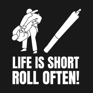 Life Is Short, Roll Often! T-Shirt