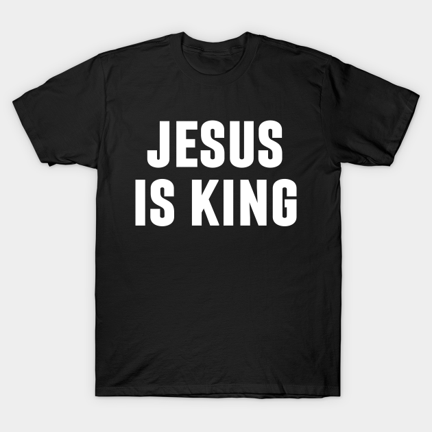 Discover Jesus Is King - Christian Quotes - Jesus Is King - T-Shirt