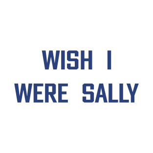 Wish I Were Sally – Nostalgic Vibe T-Shirt