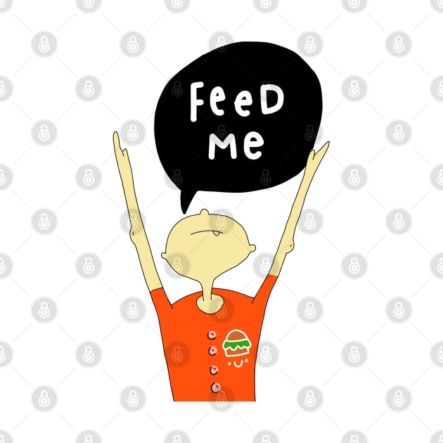 Feed me now! by Think Beyond Color