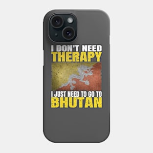 I Don't Need Therapy I Just Need To Go To Bhutan Bhutanese Flag Phone Case