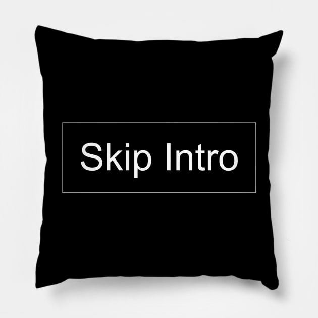 Skip Intro Pillow by Kapow_Studios
