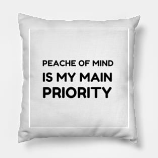 PEACE OF MIND IS MY MAIN PRIORITY Pillow