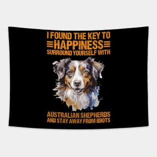 I Found The Key To Happiness Surround Yourself With Australian Shepherds And Stay Away From Idiots Tapestry