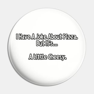 I have a joke about pizza... Pin