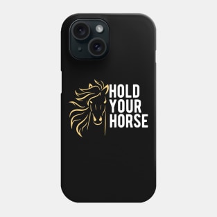 Hold Your Horse Phone Case