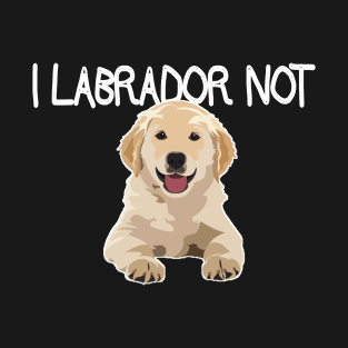 Labrador Not T-Shirt