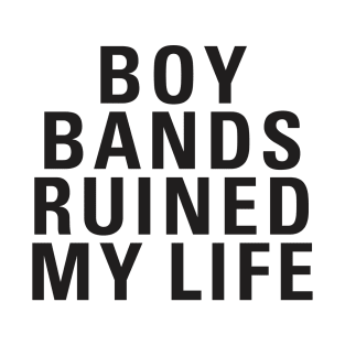 Boy Bands Ruined My Life T-Shirt