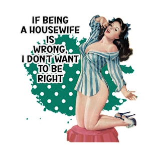 If Being A Housewife Retro Housewife Humor Pin-up Girl T-Shirt