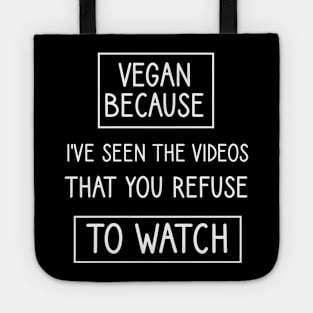 Vegan because I've seen the videos that you refuse to watch Tote