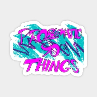 Problematic 90's Things Magnet