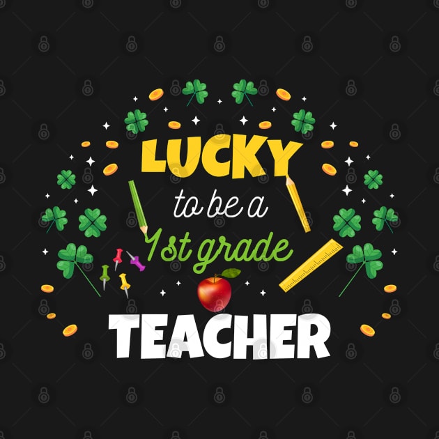 Lucky To Be A 1st Grade Teacher Luckiest Teacher Ever by Marcekdesign