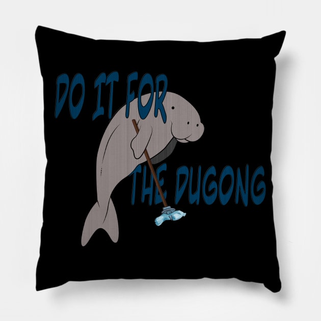 Do it for the dugong. Pillow by GobLinden