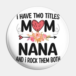 nana - i have two titles mom and nana Pin