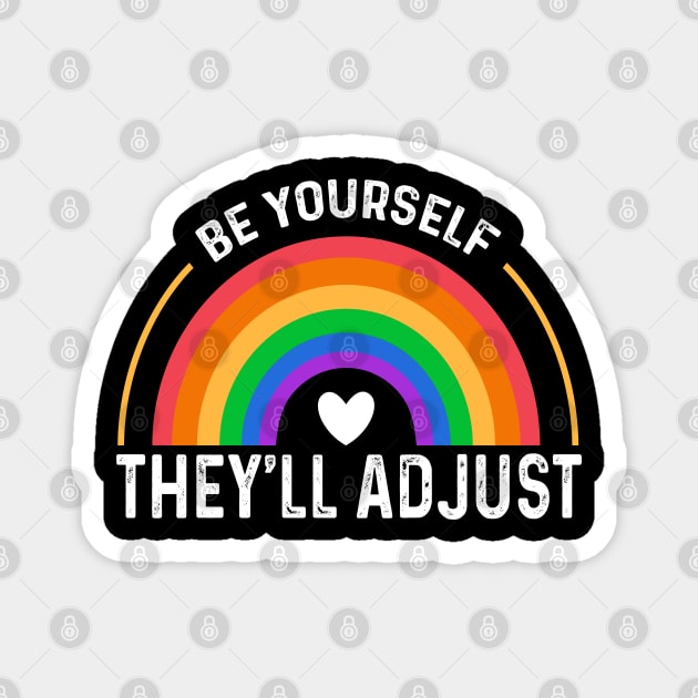 Be Yourself They'll Adjust LGBTQ Rainbow Flag Gay Pride Ally Magnet by happy6fox