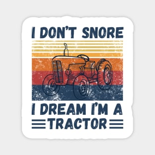 I don’t snore, I dream I’m a tractor Funny Magnet
