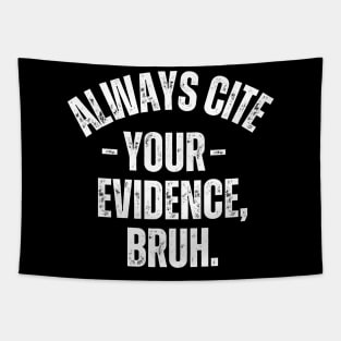 Always Cite Your Evidence Bruh Tapestry