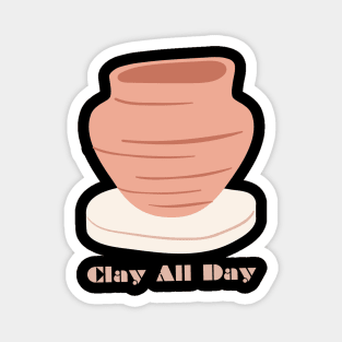 Clay All Day - Pottery Ceramics Sculpting Badge Magnet