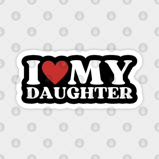 I Love My Daughter Magnet by Creatifly Graphic Tees