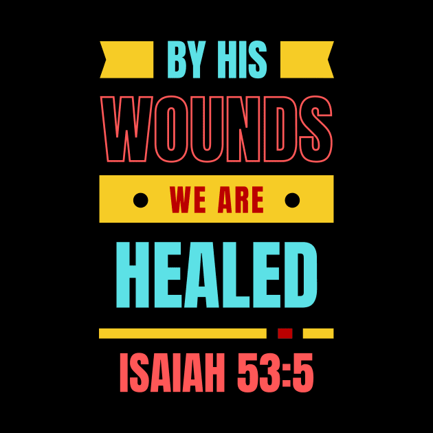 By His Wounds We Are Healed | Christian Typography by All Things Gospel