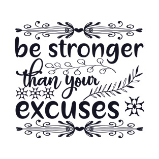 Be Stronger Than Your Excuses T-Shirt