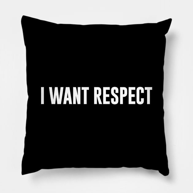 I want respect Pillow by newledesigns