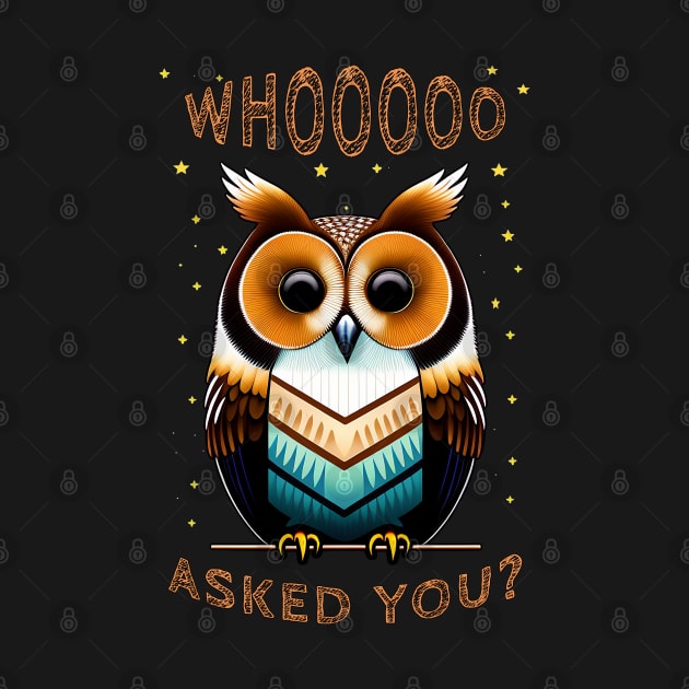 Owl Puns - Who Asked You? by Mr.PopArts