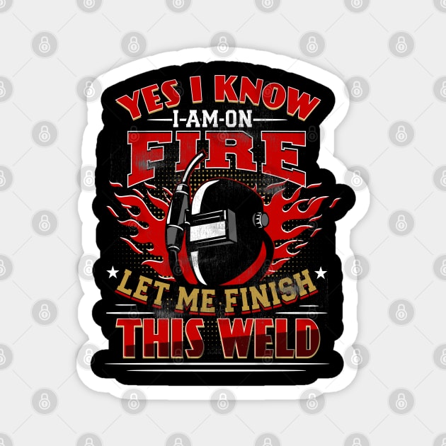 yes i know im on fire funny welder Magnet by Jandjprints