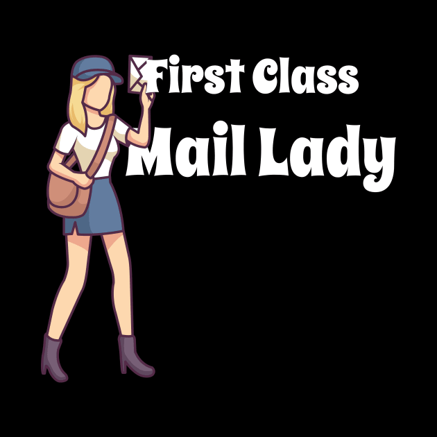 First Class Mail Lady - Funny Postal Worker Gift by biNutz