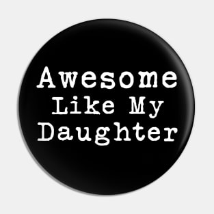 Awesome Like My Daughter Pin