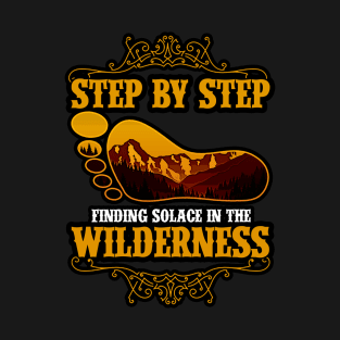 Hiking - Step By Step, Finding Solace In The Wilderness T-Shirt