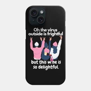 Oh The Virus Outside Is Frightful But The Wine Is So Delightful Phone Case