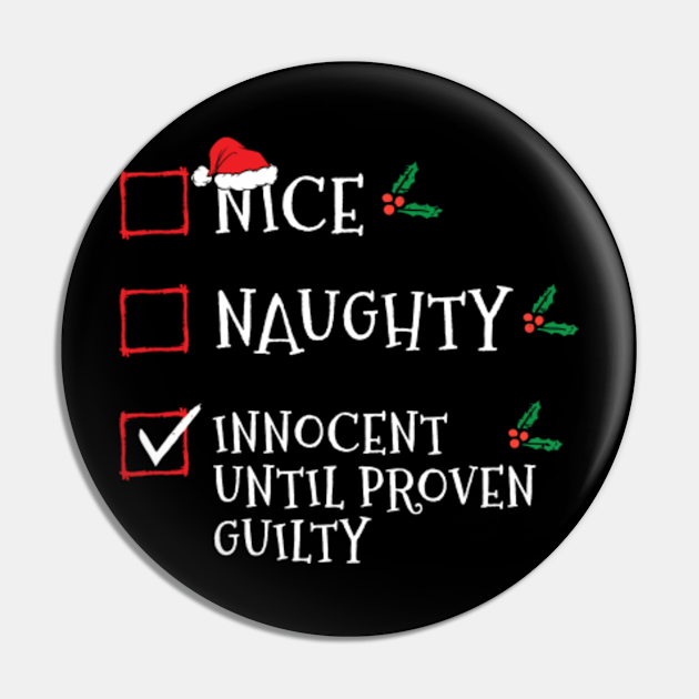 Nice Naughty Innocent Until Proven Guilty Funny Christmas List Christmas List Pin Teepublic 