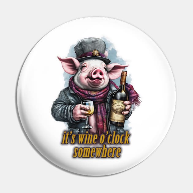 it's wine o'clock somewhere Pig wearing a jacket holding a Glass and bottle of wine Pin by JnS Merch Store