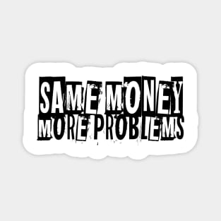 Same Money More Problems Magnet