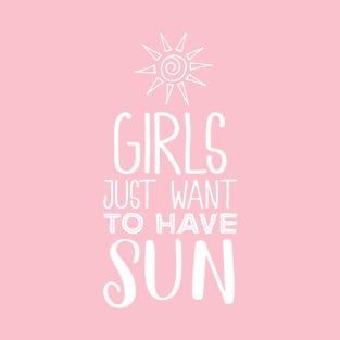 Girls Just Want to Have Sun T-Shirt