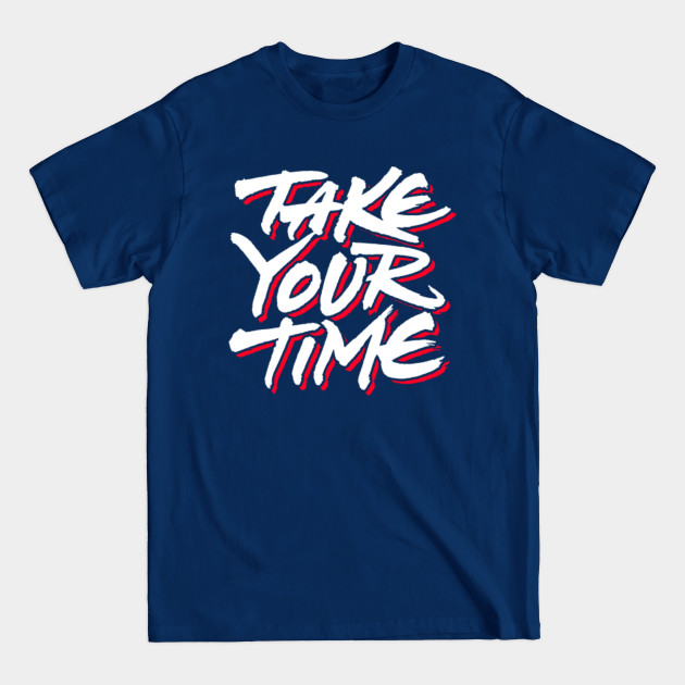 Disover Take Your Time - Take Your Time - T-Shirt