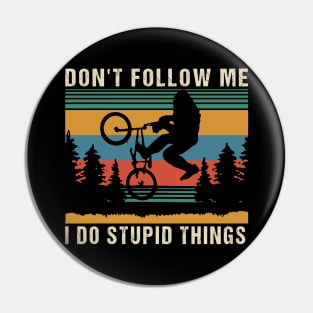 Don't follow me i do stupid things Pin