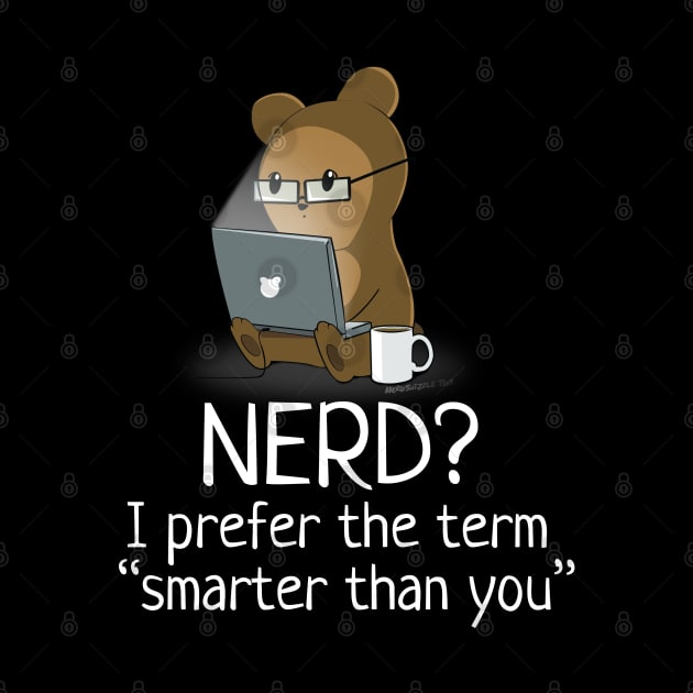 Nerd? I Prefer "Smarter Than You" by NerdShizzle