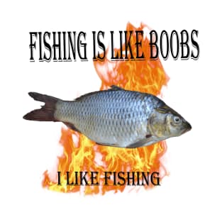 fishing is like boobs i like fishing T-Shirt