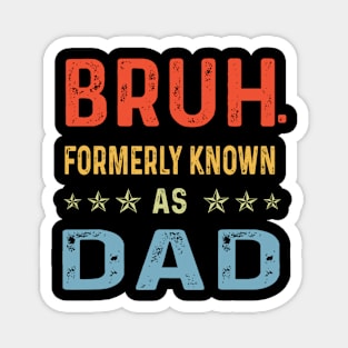 Fathers Day dad funny Bruh Formerly Known As dad papa Magnet