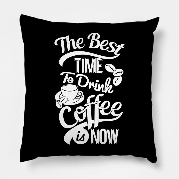 The best time to drink coffee, coffee lover gift white design Pillow by Muse