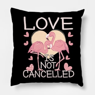 Love Is Not Cancelled Happy Valentines Day 2021 Flamingos Lovers Pillow