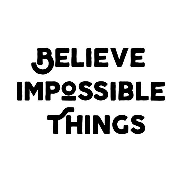 Believe Impossible Things by Jitesh Kundra